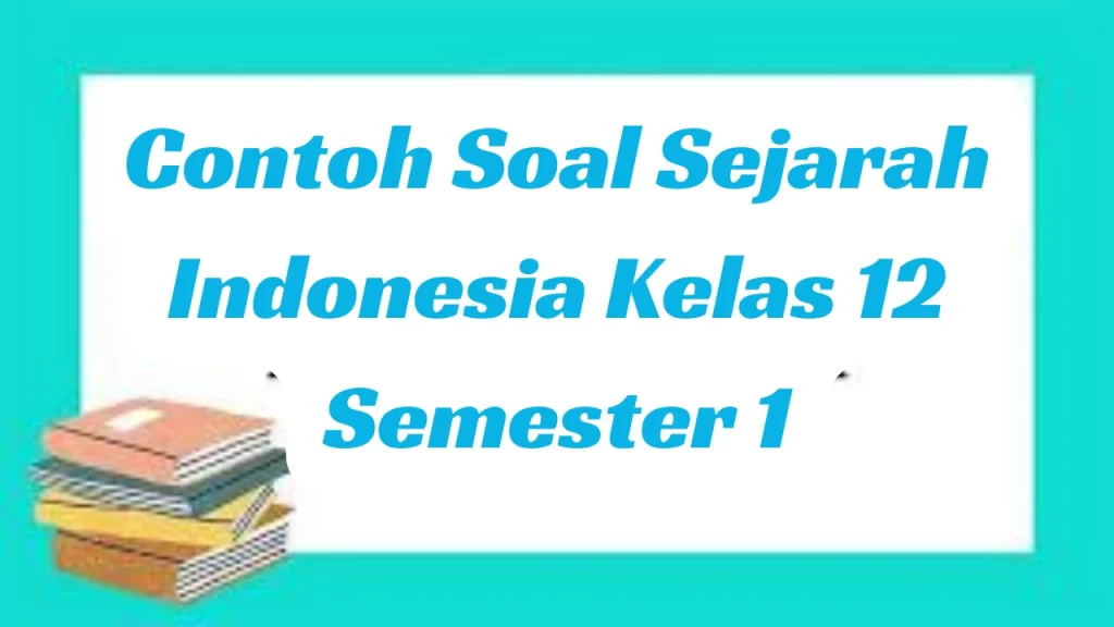 Contoh-Soal-Sejarah-Indonesia-Kelas-12-Semester-1