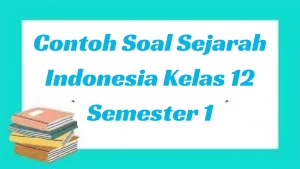 Contoh-Soal-Sejarah-Indonesia-Kelas-12-Semester-1